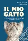 Il mio gatto. Guida per scegliere e conoscere il proprio gatto libro