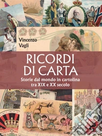Ricordi di carta. Storie dal mondo in cartolina tra XIX e XX secolo libro