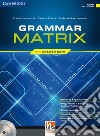 Grammar matrix. Con Answers keys. Per le Scuole superiori. Con CD-ROM. Con e-book. Con espansione online libro