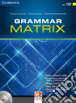 Grammar matrix. No answers keys. Per le Scuole superiori. Con CD-ROM. Con e-book. Con espansione online libro