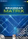 Grammar matrix. No answers keys. Per le Scuole superiori. Con CD-ROM. Con e-book. Con espansione online libro