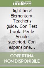 Right here! Elementary. Teacher's guide. Con Test book. Per le Scuole superiori. Con espansione online libro