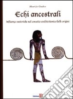 Echi ancestrali. Influenze esoteriche sul concetto architettonico delle origini. Ediz. illustrata libro