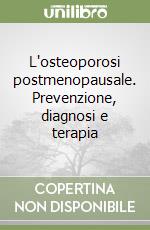 L'osteoporosi postmenopausale. Prevenzione, diagnosi e terapia