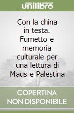 Con la china in testa. Fumetto e memoria culturale per una lettura di Maus e Palestina libro