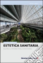 Estetica sanitaria. Oltre il marketing sanitario libro