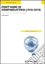 Cent'anni di Confindustria (1910-2010). Un secolo di sviluppo italiano