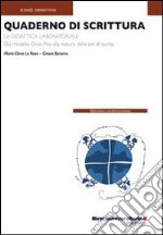 Quaderno di scrittura. La didattica laboratoriale. Dal modello Ocs-Pisa alla stesura della tesi di laurea libro