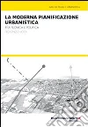 La moderna pianificazione urbanistica. Tra tecnica e politica libro