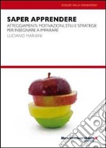 Saper apprendere. Atteggiamenti, motivazioni, stili e strategie per insegnare a imparare libro