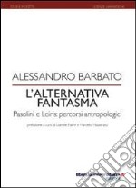 L'alternativa fantasma. Pasolini e Leiris. Percorsi antropologici libro