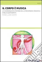 Il corpo è musica. La coordinazione motoria nella performance pianistica e nella quotidianità libro