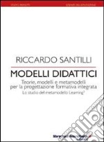 Modelli didattici. Teorie, modelli e metamodelli per la progettazione formativa integrata. Lo studio del metamodello Learning3 libro