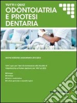 Tutti i quiz per i test di ammissione alla facoltà di odontoiatria e protesi dentaria libro