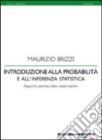 Introduzione alla probabilità e all'inferenza statistica. Appunti, idee, esempi, osservazioni