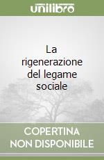 La rigenerazione del legame sociale libro