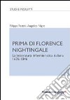 Prima di Florence Nightingale. La letteratura infermieristica italiana 1676-1846 libro