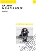 La crisi. Di chi è la colpa? libro