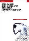 Casi clinici in psicoterapia cognitiva neuropsicologica libro di Liccione Davide