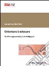 Orientare è educare libro di De Pieri Severino