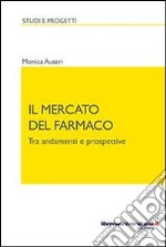 Il mercato del farmaco. Tra andamenti e prospettive libro