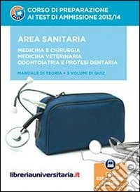 Corso di preparazione ai test di ammissione 2013/2014. Area sanitaria: Medicina e chirurgia. Medicina veterinaria. Odontoiatria e protesi... Con aggiornamento online libro