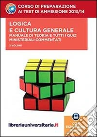 Corso di preparazione ai test di ammissione 2013/2014. Logica e cultura generale. Manuale di teoria e tutti i quiz ministeriali commentati. Con aggiornamento online libro