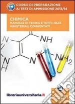 Corso di preparazione ai test di ammissione 2013/2014. Chimica. Manuale di teoria e tutti i quiz ministeriali commentati. Con aggiornamento online libro