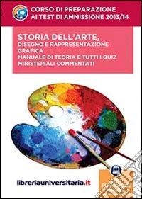 Corso di preparazione ai test di ammissione 2013/2014. Storia dell'arte, disegno e rappresentazione grafica. Con espansione online libro