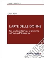 L'arte delle donne. Per una Kunstliteratur al femminile nell'Italia dell'Ottocento libro