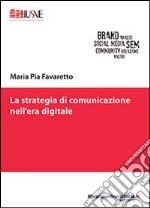 La strategia di comunicazione nell'era digitale libro