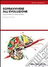 Sopravvivere all'evoluzione. Adattamento e psiche umana libro