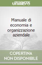 Manuale di economia e organizzazione aziendale libro