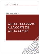 Giudei e giudaismo alla corte dei Giulio-Claudi