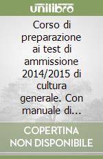 Corso di preparazione ai test di ammissione 2014/2015 di cultura generale. Con manuale di teoria, tutti i quiz ministeriali... Con espansione online libro