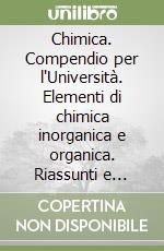 Chimica. Compendio per l'Università. Elementi di chimica inorganica e organica. Riassunti e schemi libro