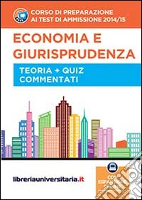 Corso di preparazione ai test di ammissione 2014/2015. Economia e giurisprudenza. Teoria e quiz commentati. Con espansione online libro