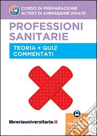 Corso di preparazione ai test di ammissione 2014/2015. Professioni sanitarie. Teoria e quiz commentati. Con espansione online libro