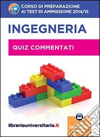 Corso di preparazione ai test di ammissione 2014/2015 di ingegneria. Quiz commentati. Con espansione online libro