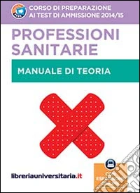 Corso di preparazione ai test di ammissione 2014/2015. Professioni sanitarie. Teoria. Con espansione online libro