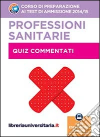 Corso di preparazione ai test di ammissione 2014/2015. Professioni sanitarie. Quiz commentati. Con espansione online libro