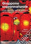 Giappone soprannaturale. Mostri, demoni e animali mutaforma nell'immaginario del Sol Levante libro
