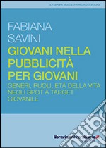 Giovani nella pubblicità per giovani. Generi, ruoli, età della vita negli spot a target giovanile libro