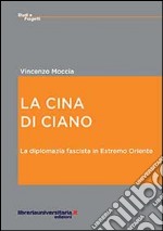 La Cina di Ciano. La diplomazia fascista in estremo oriente libro