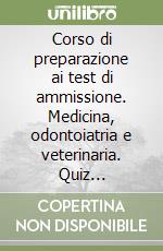 Corso di preparazione ai test di ammissione. Medicina, odontoiatria e veterinaria. Quiz commentati. Con espansione online libro