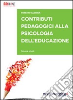 Contributi pedagogici alla psicologia dell'educazione. Schemi e testi libro