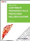 Contributi pedagogici alla psicologia dell'educazione. Schemi e testi libro