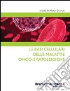 Le basi cellulari delle malattie onco-ematologiche libro