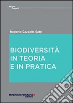 Biodiversità in teoria e in pratica libro