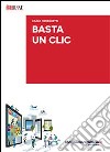 Basta un clic libro di Meneghetti Carlo